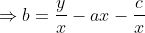 \Rightarrow b = \frac yx - ax - \frac cx